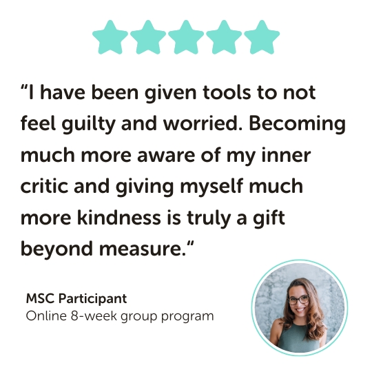 MSC Program Testimonial: “I have been given tools to not feel guilty and worried. Becoming much more aware of my inner critic and giving myself much more kindness is truly a gift beyond measure.“